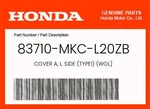 Honda Genuine Cover A, L. Side (TYPE1) (wol) 83710-MKC-L20ZB. Fixed Price $86.30.