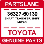 36327-60130 Toyota Oem Genuine Shaft, Transfer Shift Lever. Fixed Price $38.17.