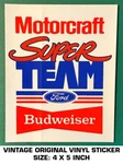 Motorcraft Super Team Ford Budweiser - Vintage Original Vinyl Decal Sticker. Fixed Price $6.55.