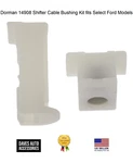 Dorman 14908 Shifter Cable Bushing Kit Fits Select Ford Models. Fixed Price $31.99.
