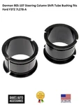 Dorman 905-107 Steering Column Shift Tube Bushing Fits Ford F3TZ 7L278-A. Fixed Price $22.57.